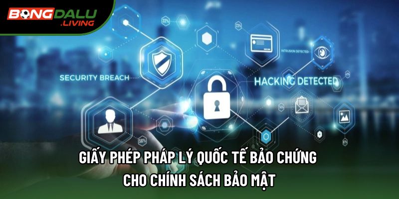 Giấy phép pháp lý quốc tế bảo chứng cho chính sách bảo mật Giấy phép pháp lý quốc tế bảo chứng cho chính sách bảo mật