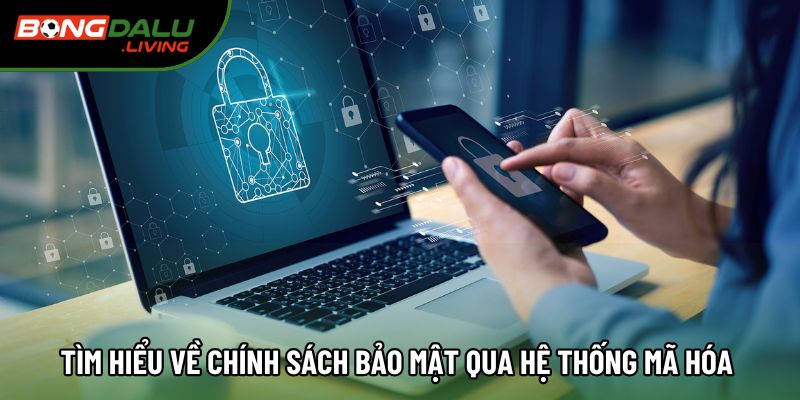 Tìm hiểu về chính sách bảo mật qua hệ thống mã hóa Tìm hiểu về chính sách bảo mật qua hệ thống mã hóa